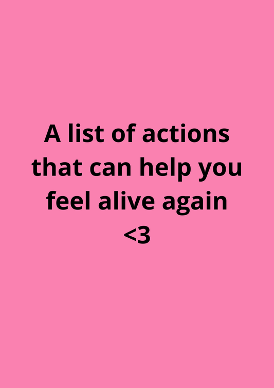 Actions that can help you feel alive again<3 (digital download)